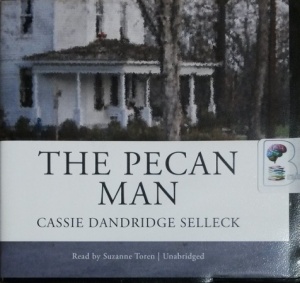 The Pecan Man written by Cassie Dandridge Selleck performed by Suzanne Toren on CD (Unabridged)